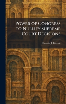 Hardcover Power of Congress to Nullify Supreme Court Decisions Book