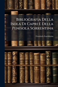 Bibliografia Della Isola Di Capri E Della Penisola Sorrentina (Italian Edition)