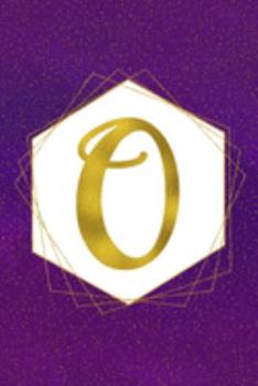O: Letter O Initial Monogram Notebook - Pretty Purple & Gold Galaxy Stardust Glitter Geometric Monogrammed Blank Lined Note Book, Writing Pad, Journal ... Women - 120 College Ruled Pages - Size 6x9