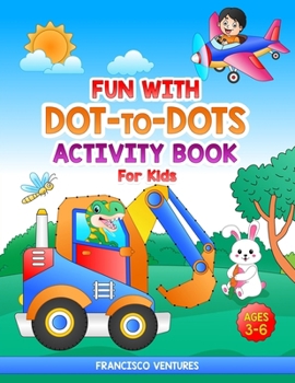 Paperback Fun With dot-to-dot for Kids: Connect The Dots for kids ages 3-6 Book