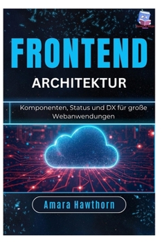 Frontend-Architektur: Komponenten, Status und DX für große Webanwendungen (German Edition)