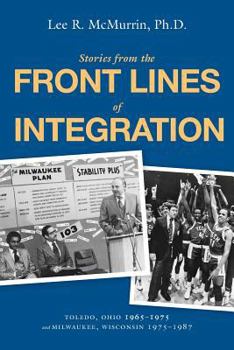 Paperback Stories From the Front Lines of Integration: Toledo, Ohio 1965-1975 and Milwaukee, Wisconsin 1975-1987 Book