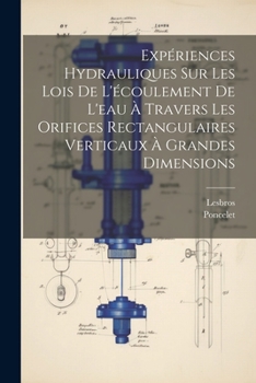 Paperback Expériences Hydrauliques Sur Les Lois De L'écoulement De L'eau À Travers Les Orifices Rectangulaires Verticaux À Grandes Dimensions [French] Book