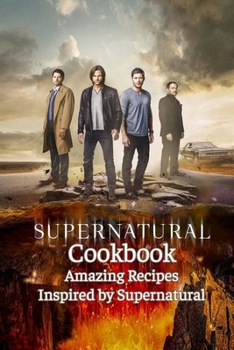 Paperback Supernatural Cookbook: Amazing Recipes Inspired by Supernatural: Awesome Supernatural Collection of Recipes Book