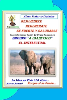 Cómo Tratar la Diabétes: Solo Para el Grupo A y A Diabético (Spanish Edition)