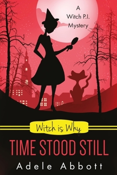 Witch Is Why Time Stood Still - Book #13 of the A Witch P.I. Mystery