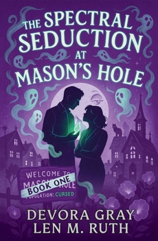 Spectral Seduction at Mason's Hole : Spectral Seduction: a Steamy Paranormal Romance Mystery Series