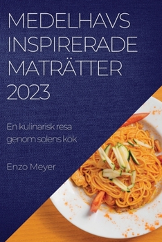 Paperback Medelhavsinspirerade maträtter 2023: En kulinarisk resa genom solens kök [Swedish] Book