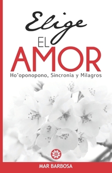 Paperback Elige el Amor: Ho'oponopono, Sincronía y Milagros [Spanish] Book