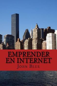 Paperback Emprender en Internet: Todo lo que debes saber para tener tu propio negocio [Spanish] Book