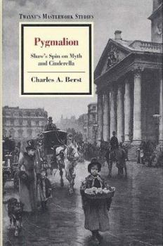 Pygmalion: Shaw's Spin on Myth and Cinderella (Twayne's Masterwork Studies No. 155) - Book #155 of the Twayne's Masterwork Studies