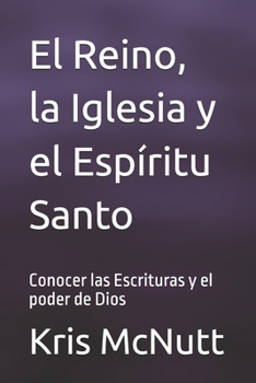 Paperback El Reino, la Iglesia y el Espíritu Santo: Conocer las Escrituras y el poder de Dios Book