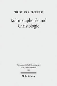 Kultmetaphorik Und Christologie: Opfer- Und Suhneterminologie Im Neuen Testament