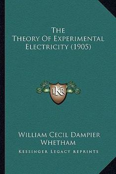 Paperback The Theory Of Experimental Electricity (1905) Book