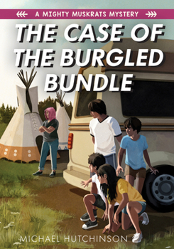 The Case of the Burgled Bundle - Book #3 of the A Mighty Muskrats Mystery