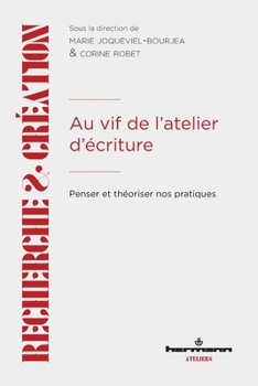 Au vif de l'atelier d'écriture: Penser et théoriser nos pratiques (French Edition)