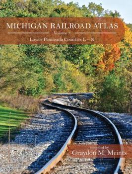 Paperback Michigan Railroad Atlas Volume 3: Lower Peninsula Counties L – N Book