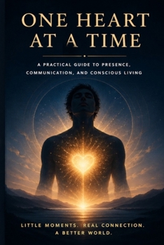 Paperback One Heart at a Time: A Practical Guide to Presence, Communication, and Conscious Living Book