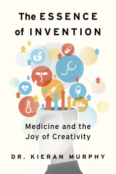 Paperback The Essence of Invention: Medicine and the Joy of Creativity Book