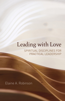 Paperback Leading with Love: Spiritual Disciplines for Practical Leadership Book