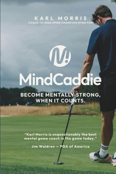 Paperback The Mind Caddie: Become Mentally Strong, When It Counts. Book