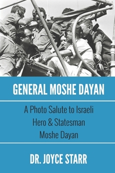 General Moshe Dayan: A Photo Salute to Israeli Hero & Statesman Moshe Dayan (Israel Series - Books about Israel, the Middle East Conflict & US-Israel Relations)