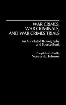 Hardcover War Crimes, War Criminals, and War Crimes Trials: An Annotated Bibliography and Source Book