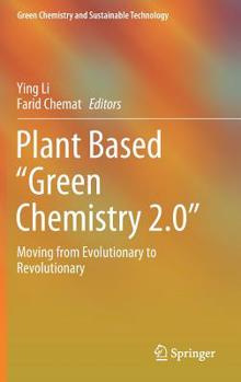 Hardcover Plant Based "Green Chemistry 2.0": Moving from Evolutionary to Revolutionary Book