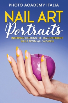 Paperback Nail Art Portraits: Inspiring Designs to have Different Nails From all Women Book