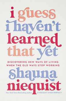 Hardcover I Guess I Haven't Learned That Yet: Discovering New Ways of Living When the Old Ways Stop Working Book