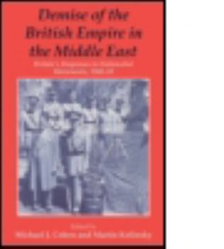 Paperback Demise of the British Empire in the Middle East: Britain's Responses to Nationalist Movements, 1943-55 Book