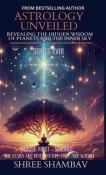 ASTROLOGY UNVEILED: Revealing the Hidden Wisdom of Planets and the Inner Sky Series XVIII