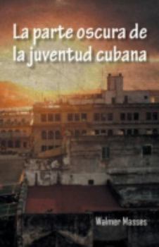 Paperback La Parte Oscura de La Juventud Cubana [Spanish] Book
