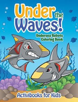 Paperback Under the Waves! Undersea Robots Coloring Book