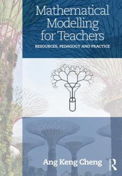 Paperback Mathematical Modelling for Teachers: Resources, Pedagogy and Practice Book