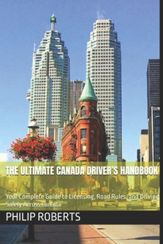 Paperback The Ultimate Canada Driver's Handbook: Your Complete Guide to Licensing, Road Rules, and Driving Safely Across Canada Book