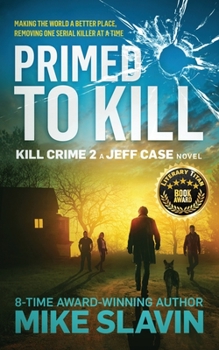 Primed to Kill, Kill Crime 2 A Jeff Case Novel: Making the World a Better Place, Removing One Serial Killer at a Time - Book #2 of the Jeff Case