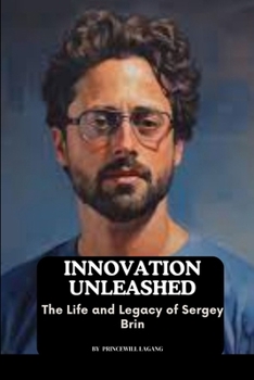 Paperback Innovation Unleashed: The Life and Legacy of Sergey Brin Book