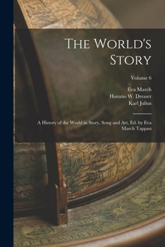 Paperback The World's Story; a History of the World in Story, Song and Art, Ed. by Eva March Tappan; Volume 6 Book