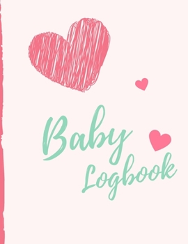Baby Daily LogBook: Record Sleep, Feed, Diapers, Activities And Supplies Needed. Perfect For New Parents Or Nannies.