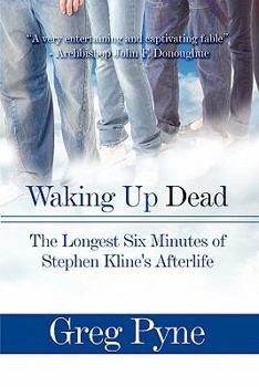 Paperback Waking Up Dead: The Longest Six Minutes of Stephen Kline's Afterlife Book