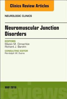 Neuromuscular Junction Disorders, an Issue of Neurologic Clinics