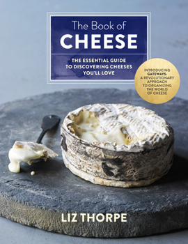 Hardcover The Book of Cheese: The Essential Guide to Discovering Cheeses You'll Love Book