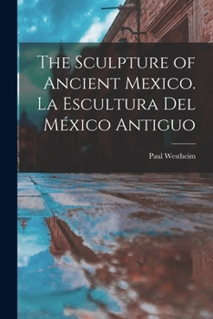 The Sculpture of Ancient Mexico: La Escultura Del MeÌxico Antiguo
