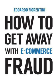 Paperback How to Get Away With E-commerce Fraud Book