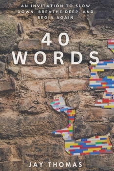 Paperback 40 Words: An Invitation to Slow Down, Breathe Deep, and Begin Again Book