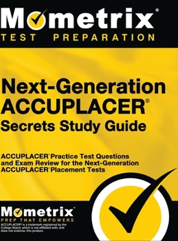 Hardcover Next-Generation Accuplacer Secrets Study Guide: Accuplacer Practice Test Questions and Exam Review for the Next-Generation Accuplacer Placement Tests Book