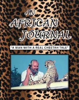 Paperback An African Journal: A Man With A Real Cheetah Tale Book