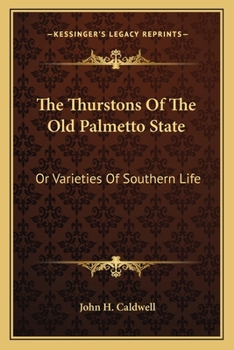 Paperback The Thurstons Of The Old Palmetto State: Or Varieties Of Southern Life Book