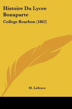 Paperback Histoire Du Lycee Bonaparte: College Bourbon (1862) [French] Book